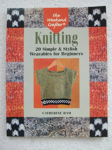 Imagen de archivo de The Weekend Crafter: Knitting: 20 Simple & Stylish Wearables for Beginners a la venta por SecondSale