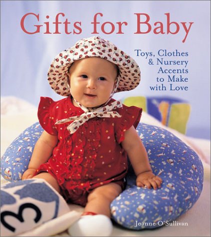 Beispielbild fr Gifts for Baby: Toys, Clothes & Nursery Accents to Make with Love zum Verkauf von Wonder Book