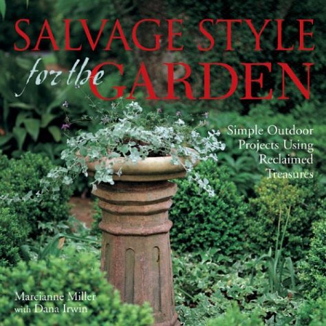 Stock image for Salvage Style for the Garden: Simple Outdoor Projects Using Reclaimed Treasures for sale by Books of the Smoky Mountains