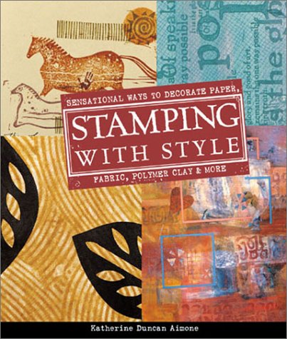 Stock image for Stamping with Style: Sensational Ways to Decorate Paper, Fabric, Polymer Clay & More for sale by SecondSale