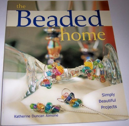 Stock image for The Beaded Home : Simply Beautiful Projects for sale by Better World Books