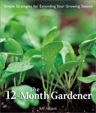 Beispielbild fr The 12-Month Gardener: Simple Strategies for Extending Your Growing Season zum Verkauf von Books of the Smoky Mountains