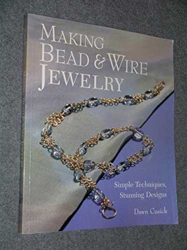Imagen de archivo de Making Bead & Wire Jewelry: Simple Techniques, Stunning Designs a la venta por Wonder Book