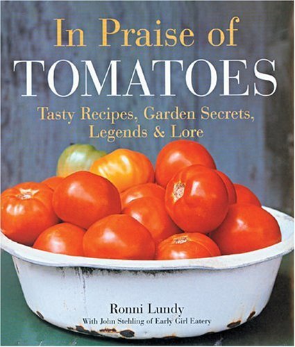 Imagen de archivo de In Praise of Tomatoes : Tasty Recipes, Garden Secrets, Legends and Lore a la venta por Better World Books