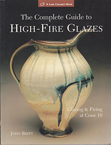 9781579904258: The Complete Guide to High-Fire Glazes: Glazing & Firing at Cone 10 (Lark Ceramics Book)