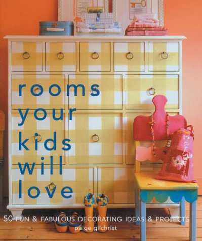 Stock image for Rooms Your Kids Will Love : 50 Fun and Fabulous Decorating Ideas and Projects for sale by Better World Books