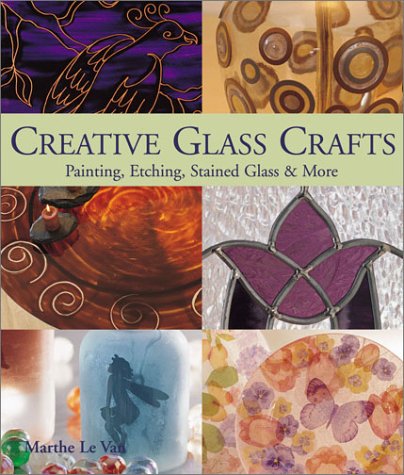 Beispielbild fr Creative Glass Crafts: Painting * Etching * Stained Glass & More zum Verkauf von HPB-Diamond