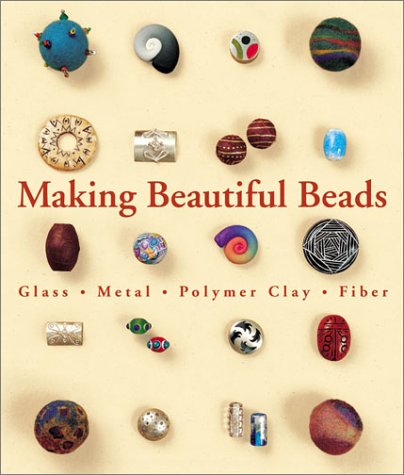 Beispielbild fr Making Beautiful Beads : Glass, Metal, Polymer Clay, Fiber zum Verkauf von Better World Books