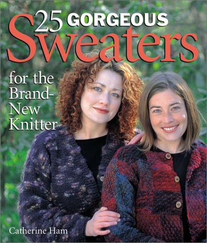 Stock image for 25 Gorgeous Sweaters for the Brand-New Knitter for sale by SecondSale