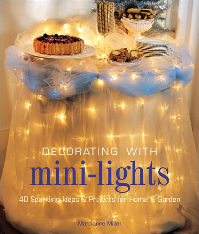 Beispielbild fr Decorating with Mini-Lights: 40 Sparkling Ideas & Projects for Home & Garden zum Verkauf von Kennys Bookshop and Art Galleries Ltd.
