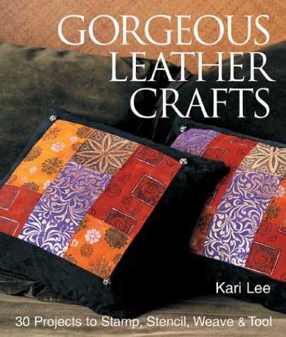 9781579904548: Gorgeous Leather Crafts: 30 Projects to Stamp, Stencil, Weave & Tool