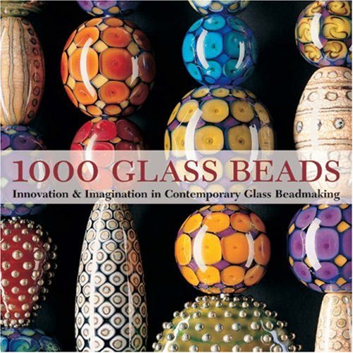 Beispielbild fr 1000 Glass Beads: Innovation and Imagination in Contemporary Glass Beadmaking zum Verkauf von WorldofBooks