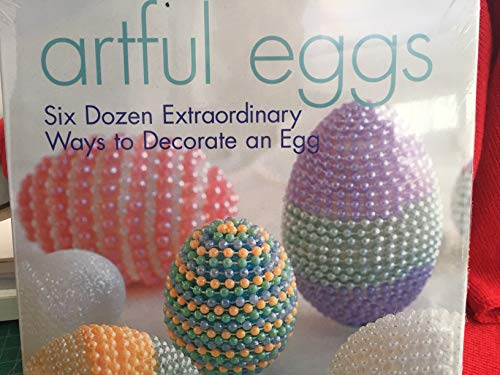 Imagen de archivo de Artful Eggs: Six Dozen Extraordinary Ways to Decorate an Egg a la venta por Wonder Book