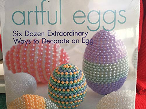 9781579904630: Artful Eggs: Six Dozen Extraordinary Ways to Decorate an Egg