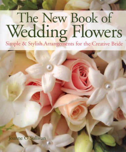 Imagen de archivo de The New Book of Wedding Flowers : Simple and Stylish Arrangements for the Creative Bride a la venta por Better World Books