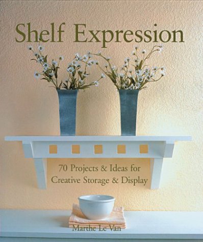 Beispielbild fr Shelf Expression: 70 Projects and Ideas for Creative Storage and Display zum Verkauf von WorldofBooks