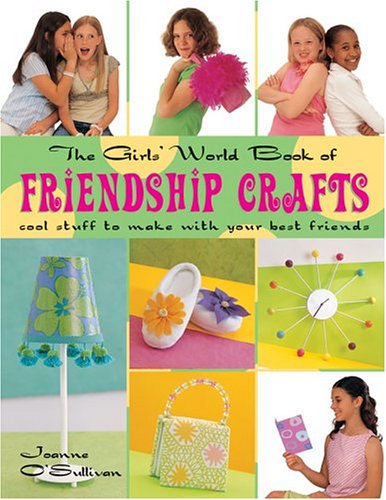 Imagen de archivo de The Girls' World Book of Friendship Crafts: Cool Stuff to Make with Your Best Friends a la venta por HPB Inc.