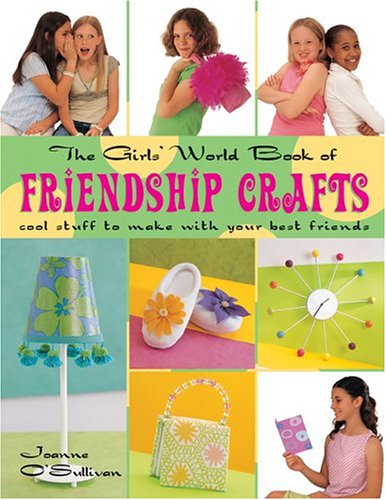 Stock image for The Girls' World Book of Friendship Crafts: Cool Stuff to Make with Your Best Friends for sale by HPB Inc.