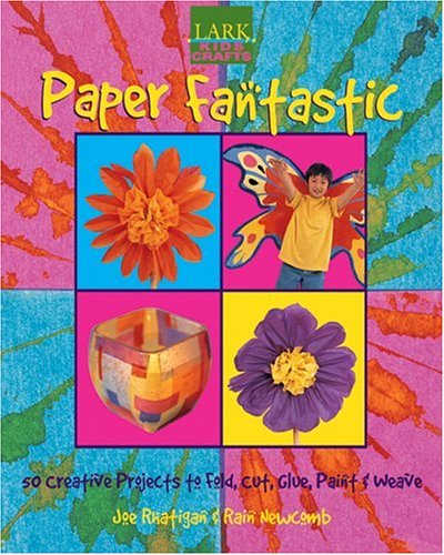 Stock image for Kids' Crafts: Paper Fantastic: 50 Creative Projects to Fold, Cut, Glue, Paint & Weave (Lark Kids' Crafts) for sale by SecondSale