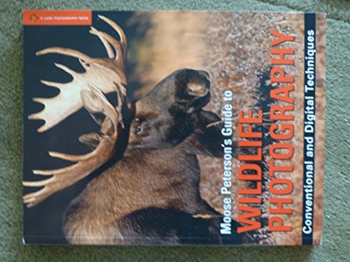 Stock image for Moose Peterson's Guide to Wildlife Photography: Conventional and Digital Techniques (A Lark Photography Book) for sale by Ergodebooks