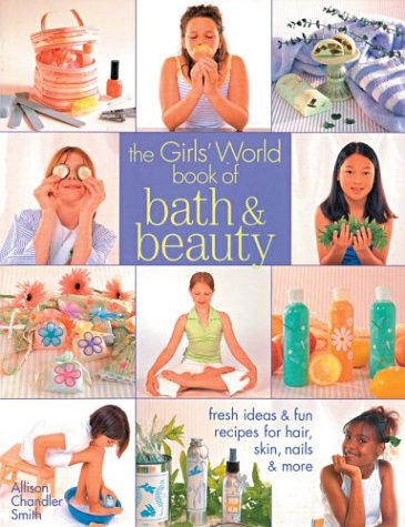 Imagen de archivo de The Girls' World Book of Bath & Beauty: Fresh Ideas & Fun Recipes for Hair, Skin, Nails & More a la venta por HPB-Emerald