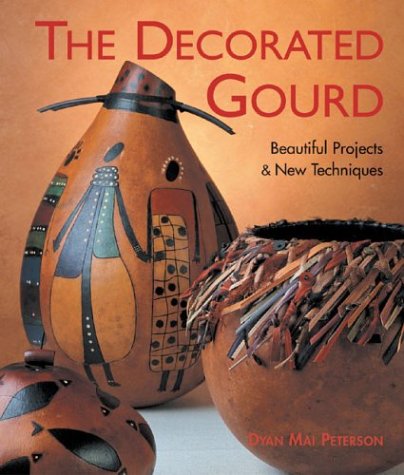 The Decorated Gourd: Beautiful Projects & New techniques