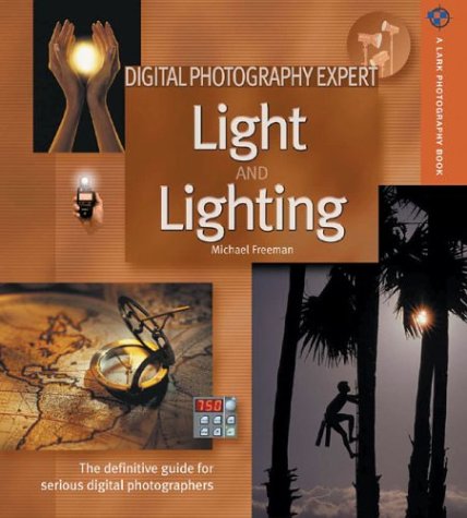 Imagen de archivo de Digital Photography Expert - Light and Lighting : The Definitive Guide for Serious Digital Photographers a la venta por Better World Books