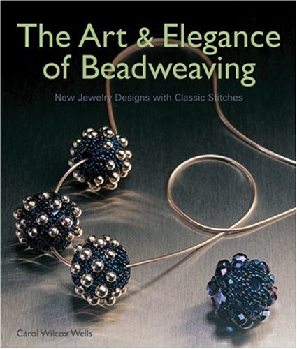9781579905330: The Art and Elegance of Beadweaving: New Jewelry Designs with Classic Stitches