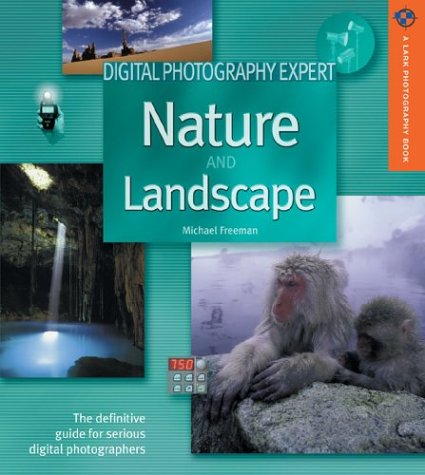 Stock image for Digital Photography Expert: Nature and Landscape Photography: The Definitive Guide for Serious Digital Photographers (A Lark Photography Book) for sale by R Bookmark