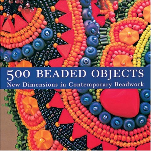 Beispielbild fr 500 Beaded Objects: New Dimensions in Contemporary Beadwork zum Verkauf von Wonder Book