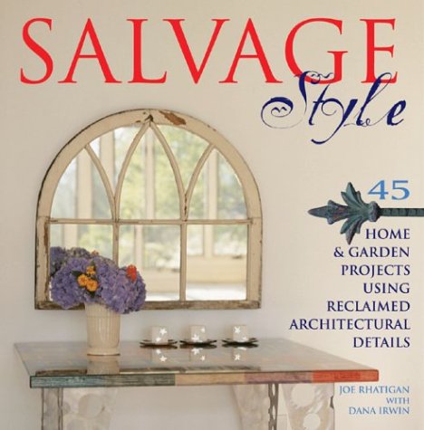 Beispielbild fr Salvage Style: 45 Home & Garden Projects Using Reclaimed Architectural Details zum Verkauf von Wonder Book