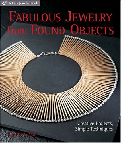 Beispielbild fr Fabulous Jewelry from Found Objects: Creative Projects, Simple Techniques zum Verkauf von ThriftBooks-Dallas