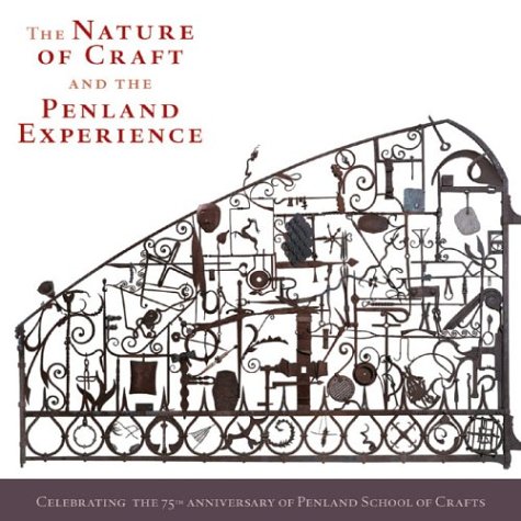 Stock image for The Nature of Craft and the Penland Experience: Celebrating the 75th Anniversary of Penland School of Crafts for sale by HPB Inc.