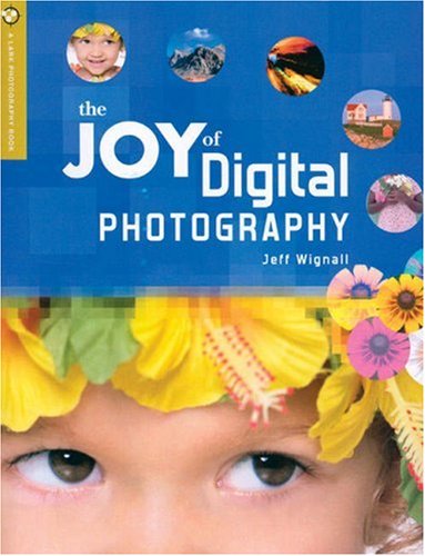 Imagen de archivo de The Joy of Digital Photography (A Lark Photography Book) a la venta por Half Price Books Inc.