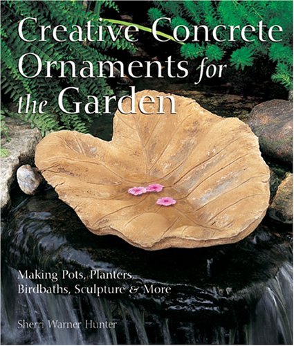 9781579905859: Creative Concrete Ornaments For The Garden: Making Pots, Planters, Birdbaths, Sculpture & More
