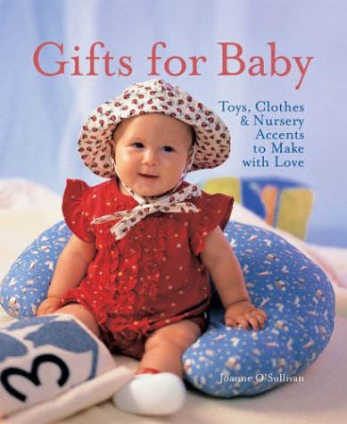 Beispielbild fr Gifts for Baby: Toys, Clothes & Nursery Accents to Make with Love zum Verkauf von Half Price Books Inc.