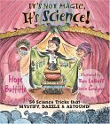 Stock image for It's Not Magic, It's Science! : 50 Science Tricks That Mystify, Dazzle and Astound! for sale by Better World Books