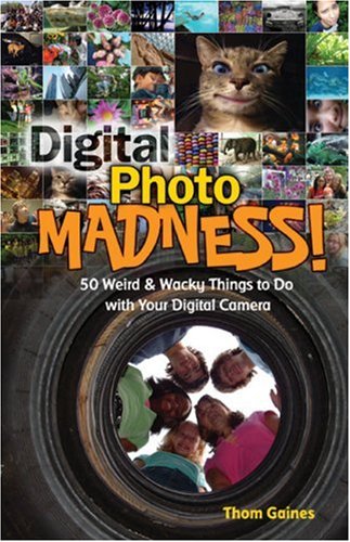 Beispielbild fr Digital Photo Madness!: 50 Weird and Wacky Things to Do with Your Digital Camera zum Verkauf von WorldofBooks