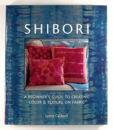 Shibori: A Beginner's Guide to Creating Color & Texture on Fabric