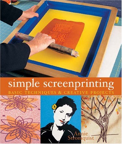 Beispielbild fr Simple Screenprinting : Basic Techniques and Creative Projects zum Verkauf von Better World Books