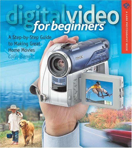 Beispielbild fr Digital Video for Beginners: A Step-by-Step Guide to Making Great Home Movies (Lark Photography Book) zum Verkauf von Black Tree Books