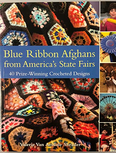 Stock image for Blue Ribbon Afghans from Americas State Fairs: 40 Prize-Winning Crocheted Designs for sale by Goodwill Industries
