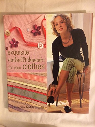 Stock image for Exquisite Embellishments for Your Clothes for sale by Better World Books: West