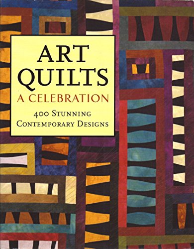 Beispielbild fr Art Quilts: A Celebration: 400 Stunning Contemporary Designs zum Verkauf von SecondSale