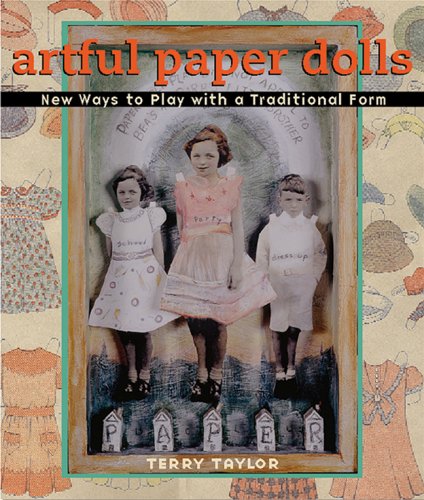 Artful Paper Dolls: New Ways to Play with a Traditional Form (9781579907150) by Taylor, Terry