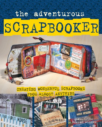 Beispielbild fr The Adventurous Scrapbooker: Creating Wonderful Scrapbooks from Almost Anything zum Verkauf von AwesomeBooks