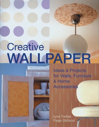 Imagen de archivo de Creative Wallpaper : Ideas and Projects for Walls, Furniture and Home Accessories a la venta por Better World Books