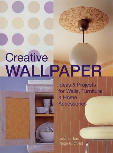 Stock image for Creative Wallpaper : Ideas and Projects for Walls, Furniture and Home Accessories for sale by Better World Books