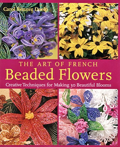 Beispielbild fr The Art of French Beaded Flowers: Creative Techniques for Making 30 Beautiful Blooms zum Verkauf von SecondSale