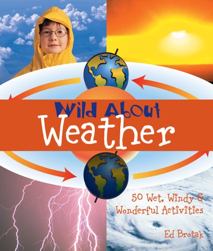 Beispielbild fr Wild About Weather: 50 Wet, Windy & Wonderful Activities zum Verkauf von Ergodebooks